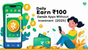 Daily 100 Rupees Earning Apps Without Investment