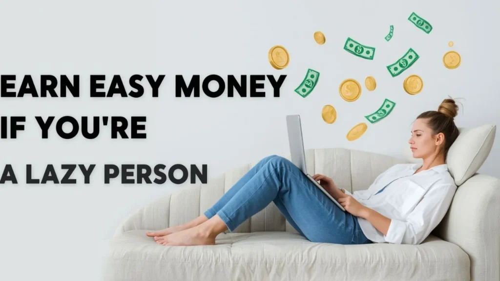 How to Earn Easy Money if You’re a Lazy Person